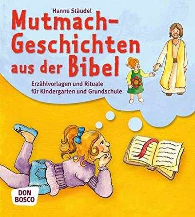 Mutmachgeschichten aus der Bibel - Erzählvorlagen und Rituale für Kindergarten und Grundschule